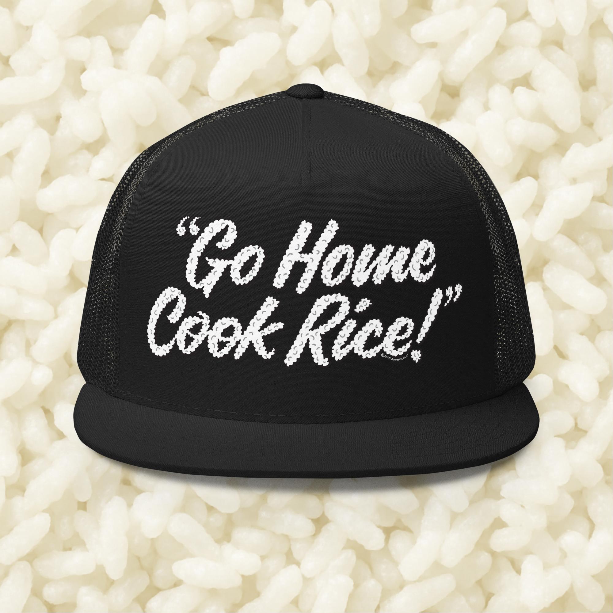 Go Home, Cook Rice! - Trucker Cap