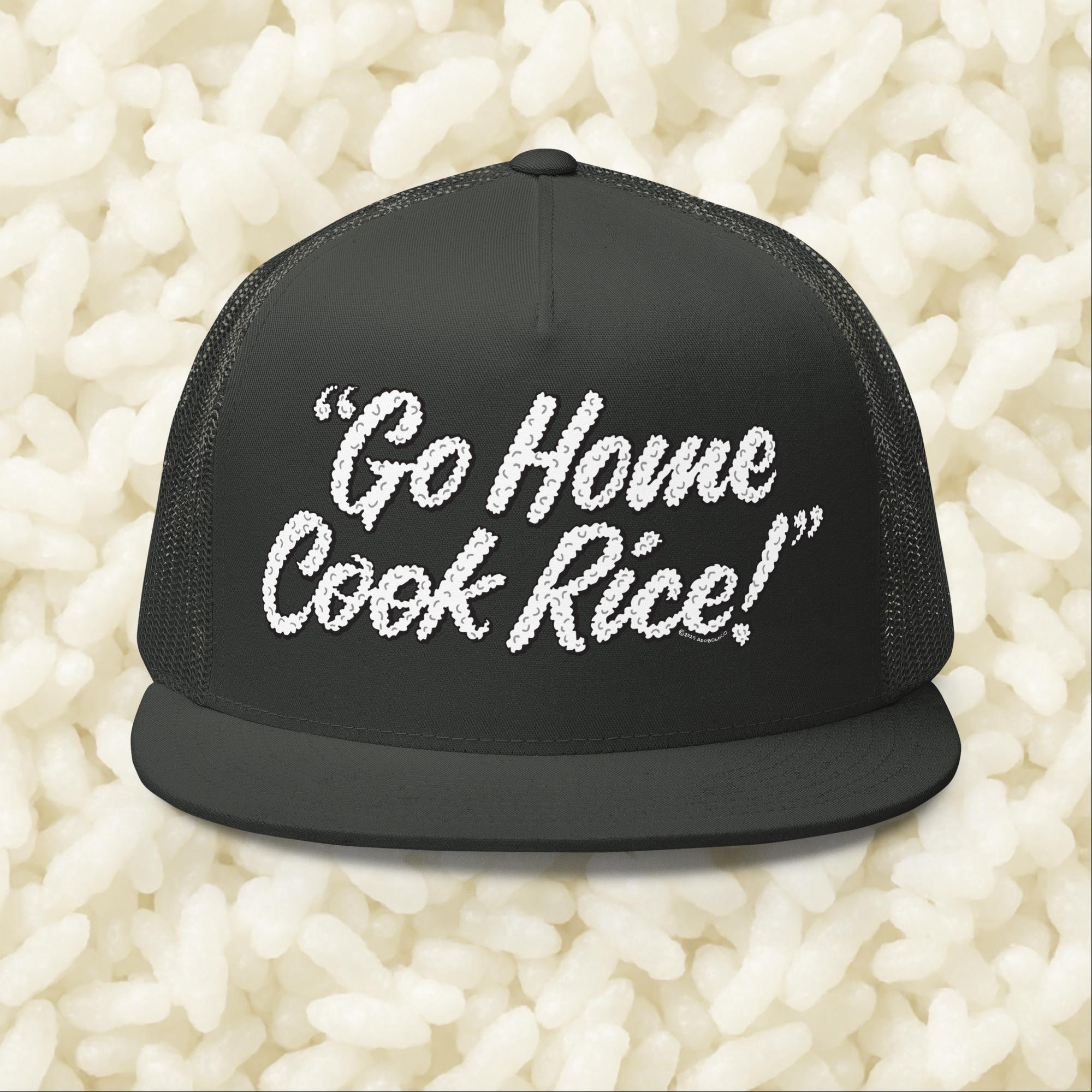 Go Home, Cook Rice! - Trucker Cap