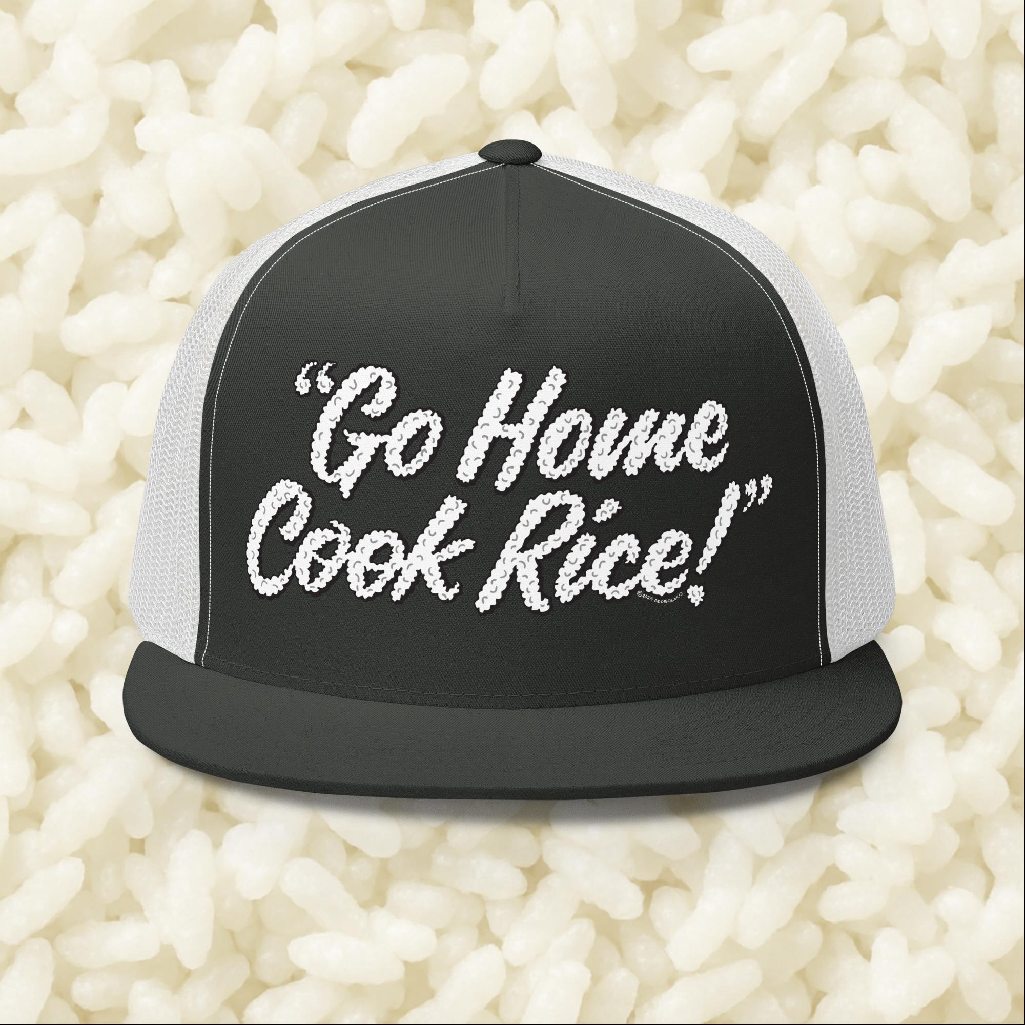 Go Home, Cook Rice! - Trucker Cap