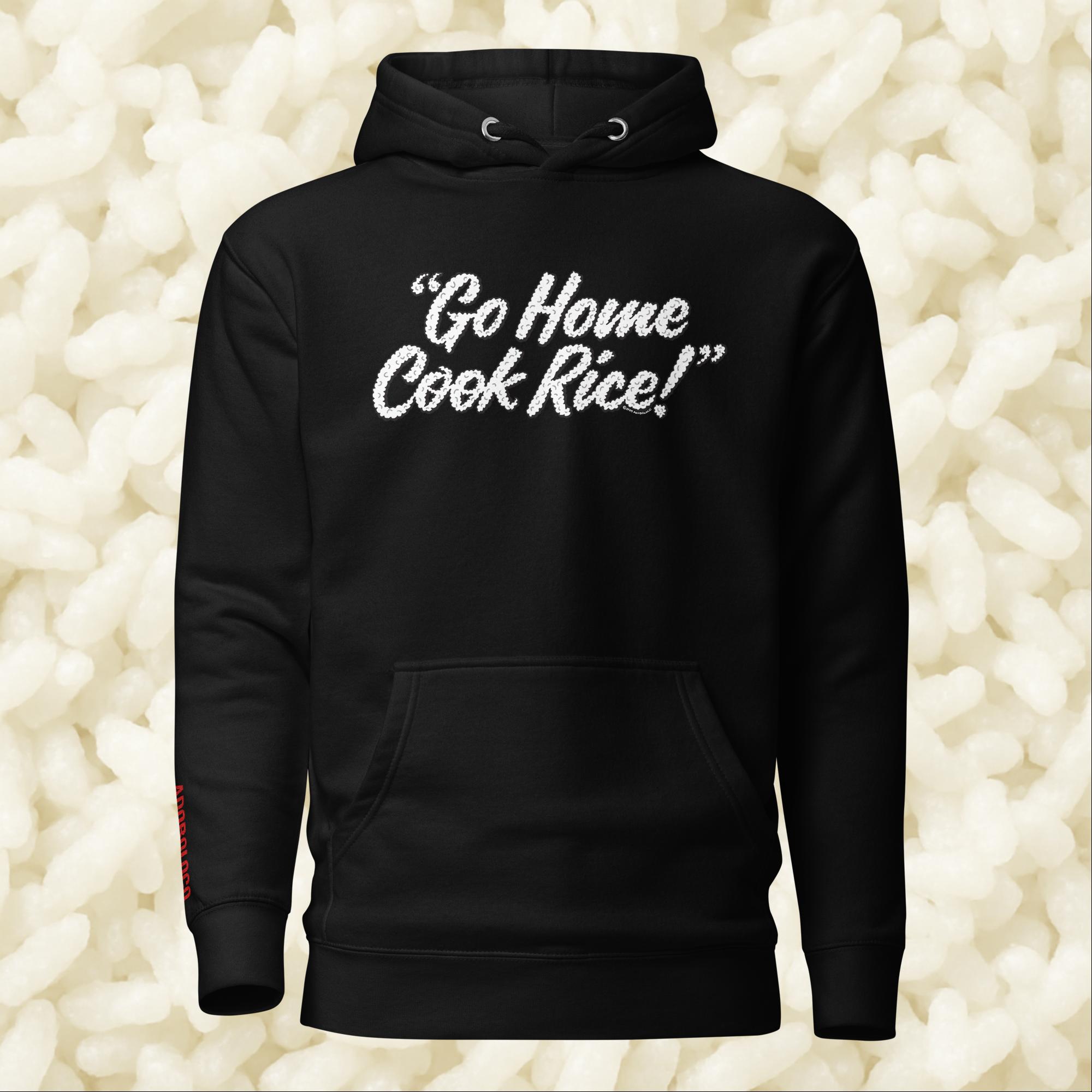 Go Home, Cook Rice! - Unisex Hoodie