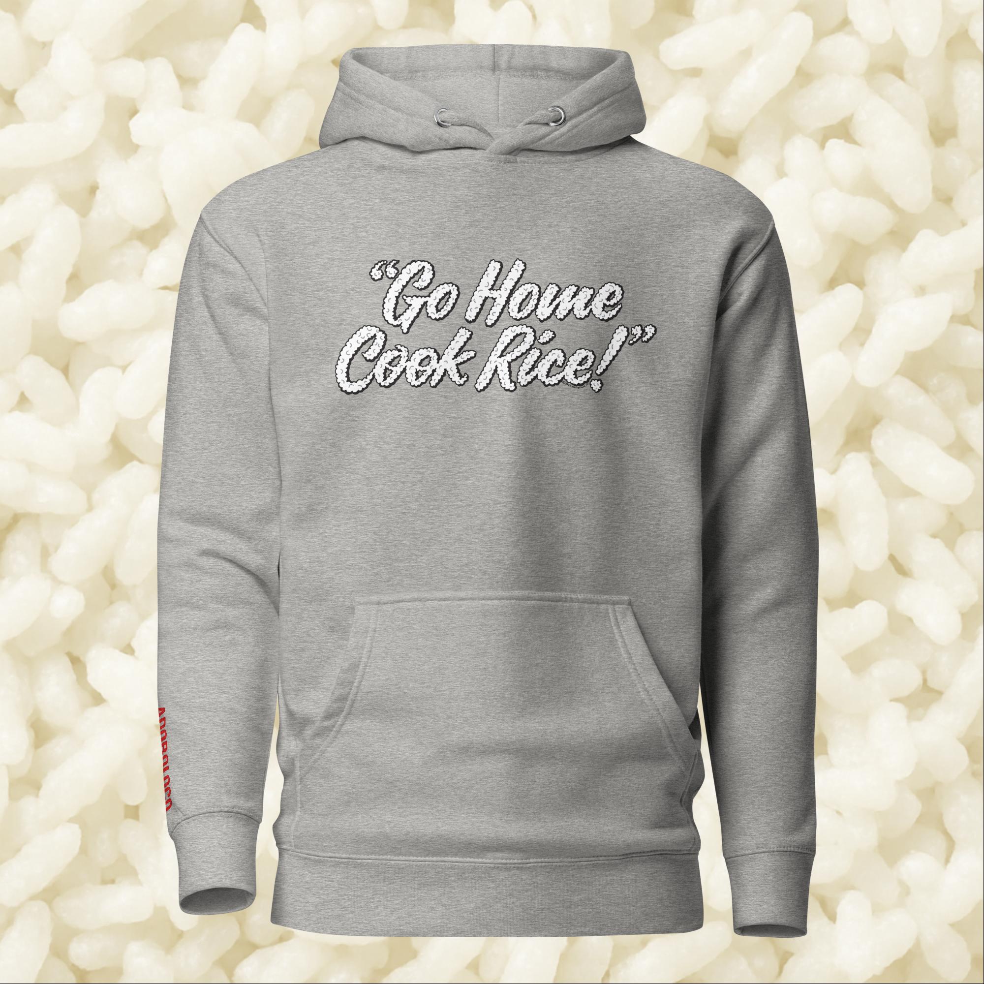 Go Home, Cook Rice! - Unisex Hoodie