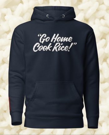 "Go Home Cook Rice!" Premium Unisex Hoodie