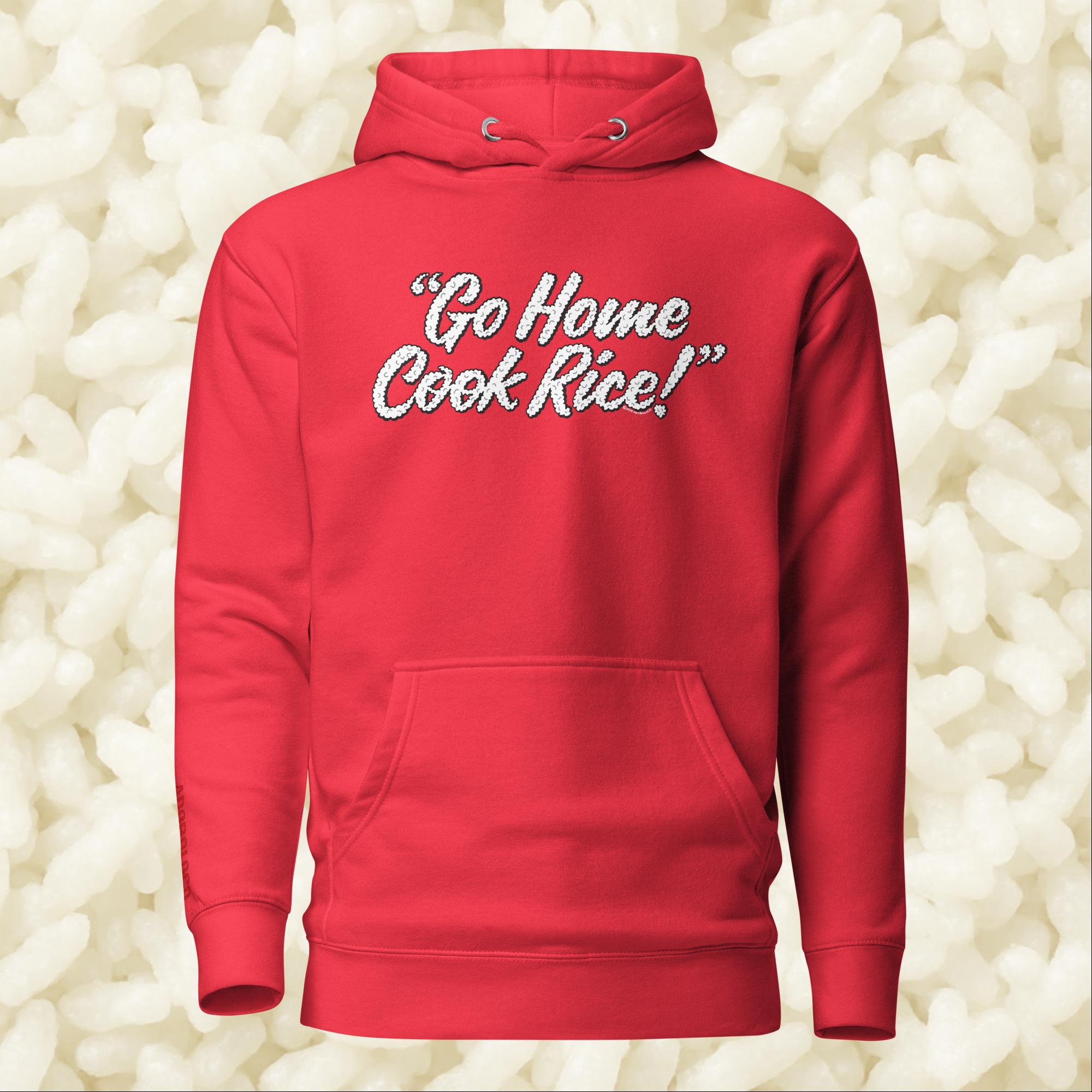 Go Home, Cook Rice! - Unisex Hoodie