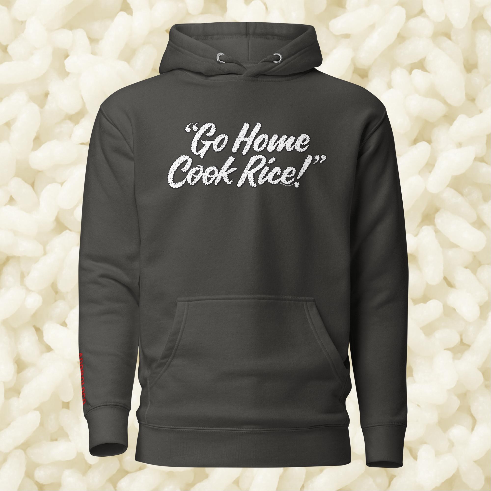 Go Home, Cook Rice! - Unisex Hoodie